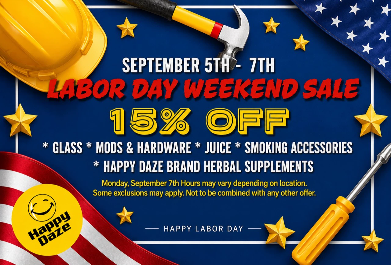 Happy Daze Labor Day weekend sale: 15% off glass, mods and hardware, juice, smoking accessories, and Happy Daze brand herbal supplements, September 5 through 7